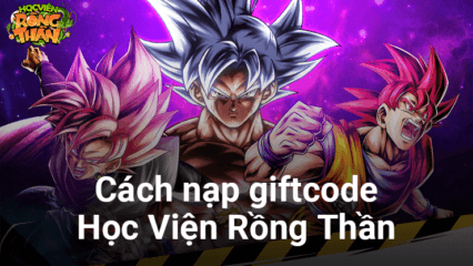 Học Viện Rồng Thần: Hướng dẫn nạp giftcode nhân dịp game ra mắt