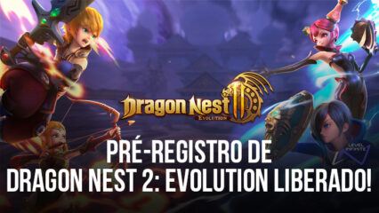 O pré-registro do MMORPG de fantasia Dragon Nest 2: Evolution está disponível para Android