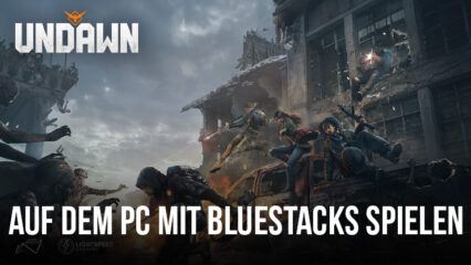 Wie man Undawn auf dem PC mit BlueStacks spielt