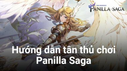 Cẩm nang du hành Panilla Saga – Epic Adventure dành cho tân thủ