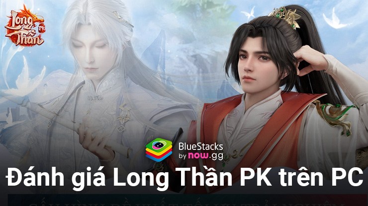 Đánh giá Long Thần PK trên PC: Một game 3D chất lượng về đồ họa, âm thanh cùng lối chơi đầy cuốn hút