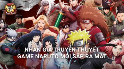 Nhẫn Giả Truyền Thuyết: Game Naruto phong cách mix tướng chuẩn bị phát hành