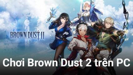 Trải nghiệm chơi Brown Dust 2 trên PC với BlueStacks