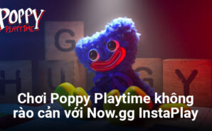 Chơi Poppy Playtime bất cứ đâu với ứng dụng đám mây Now.gg InstaPlay