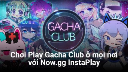 Chơi Gacha Club bất kỳ đâu với Now.gg InstaPlay, giải pháp chơi game đám mây của bạn