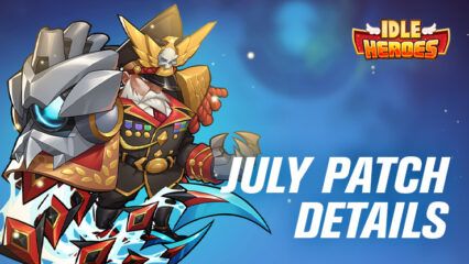 Idle Heroes July 7th Update Includes Lots of New Events & Rewards