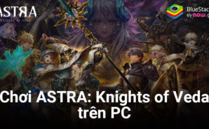 Cùng chơi ASTRA: Knights of Veda trên PC với BlueStacks