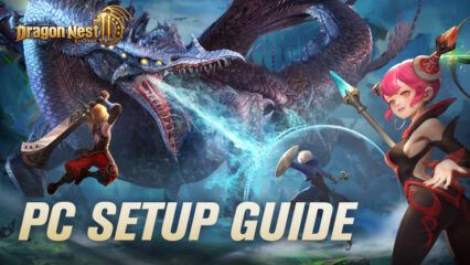How to Install and Play Dragon Nest 2: Evolution on PC with BlueStacks