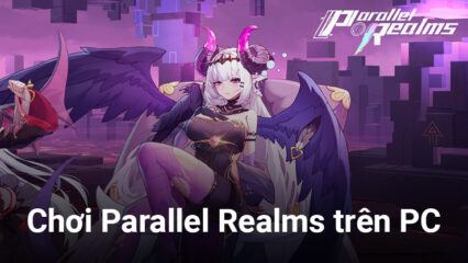 Chơi Parallel Realms trên PC: Cùng vua Arthur tái lập hòa bình thế giới