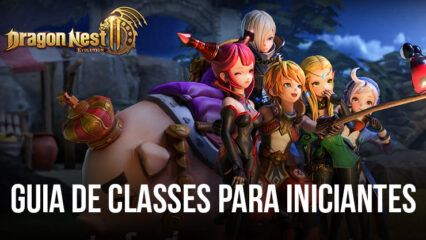 Dragon Nest 2: Evolution – Guia de Classes para Iniciantes