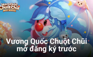 Vương Quốc Chuột Chũi hé lộ chi tiết lối chơi