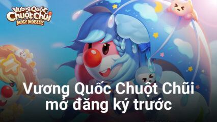 Vương Quốc Chuột Chũi hé lộ chi tiết lối chơi