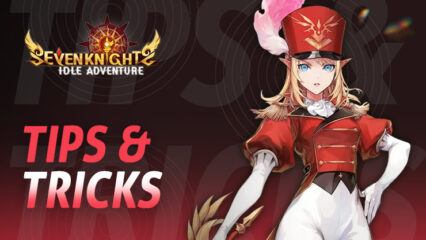 Seven Knights: Idle Adventure – Tips and Tricks for Fast Progression