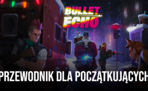 Przewodnik dla początkujących w grze Bullet Echo – Wykorzystaj te porady, aby podnieść swoją rozgrywkę na wyższy poziom