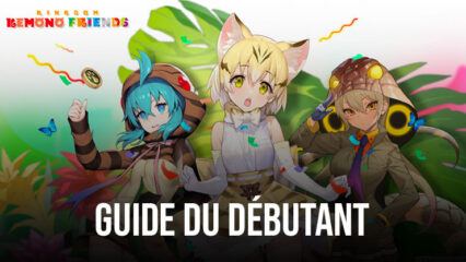 Kemono Friends: Kingdom – Conseils et Astuces – Guide du Débutant pour un Départ Miraculeux !