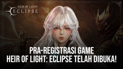 Heir of Light: Eclipse Sedang Membuka Masa Pra-Registrasi di Android dan iOS