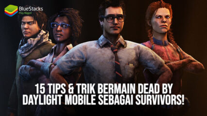 15 Tips & Trik Bermain Dead by Daylight Mobile Sebagai Survivors!