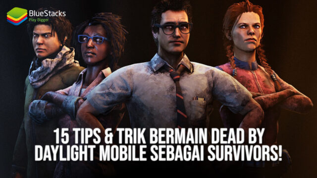 15 Tips & Trik Bermain Dead by Daylight Mobile Sebagai Survivors!