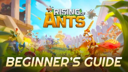 A Comprehensive Beginner’s Guide for Rising of Ants-Glory