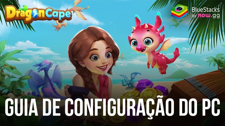 Guia de configuração do Aventura Dragon Cape: Salve dragões e explore ilhas com o BlueStacks