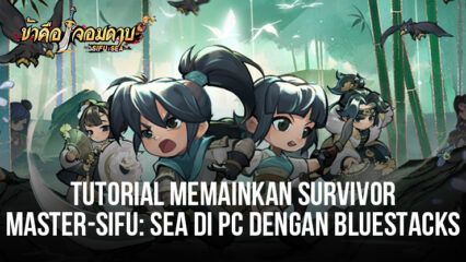 Tutorial Memainkan Game Survivor Master-Sifu: SEA Di PC Dengan BlueStacks