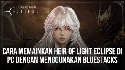 Cara Menginstal Dan Memainkan Heir of Light Eclipse di PC Dengan BlueStacks