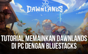 Panduan Memainkan Dawnlands Di PC Dengan Menggunakan BlueStacks