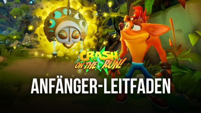 Crash Bandicoot: On the Run – Anfängerleitfaden: Alles, was du zum Loslegen brauchst
