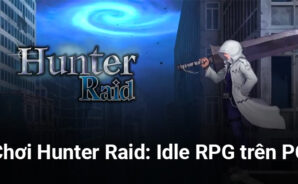 Sinh tồn giữa bầy quái vật khi chơi Hunter Raid: Idle RPG trên PC với BlueStacks