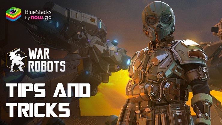 War Robots Multiplayer Battles Tips and Tricks – Strike your Enemies the Right Way