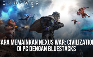 Tutorial Memainkan Nexus War: Civilization Di PC Menggunakan BlueStacks