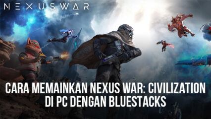 Tutorial Memainkan Nexus War: Civilization Di PC Menggunakan BlueStacks