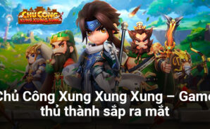 Chủ Công Xung Xung Xung: Game thủ thành đề tài Tam Quốc sắp ra mắt tại Việt Nam