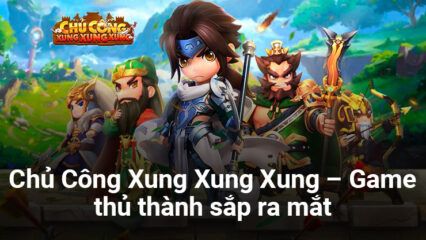 Chủ Công Xung Xung Xung: Game thủ thành đề tài Tam Quốc sắp ra mắt tại Việt Nam