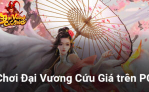 Cách chơi Đại Vương Cứu Giá trên PC bằng BlueStacks