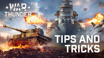 War Thunder Mobile – Tips and Tricks to Win More Matches