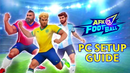 How to Play AFK Football：Soccer Game on PC With BlueStacks