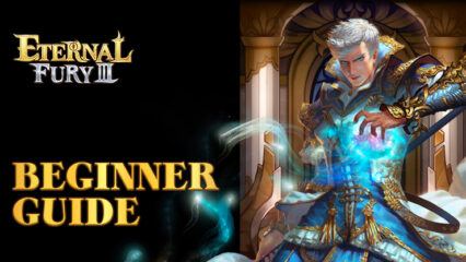 Eternal Fury 3 Nostalgic MMO – Conquer the World and Expand Your Kingdom Using this Beginners Guide