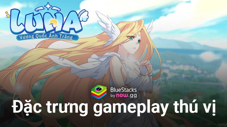 LUNA: Vương Quốc Ánh Trăng – Những đặc trưng gameplay bạn cần biết trước khi chơi