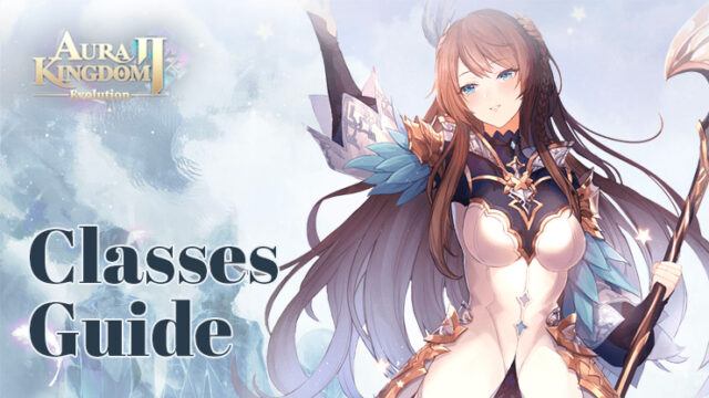 Aura Kingdom 2 - Evolution – A Thorough Class Guide