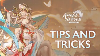 Among Heroes: Fantasy Samkok – New Player Tips and Tricks to Get more Progress