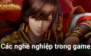 Tìm hiểu các loại nghề nghiệp võ tướng trong Chủ Công Xung Xung Xung