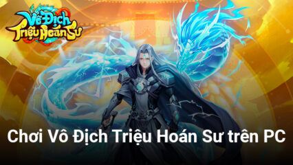 Hướng dẫn chơi Vô Địch Triệu Hoán Sư trên PC với BlueStacks