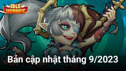 Idle Heroes: Chi tiết bản cập nhật tháng 9/2023