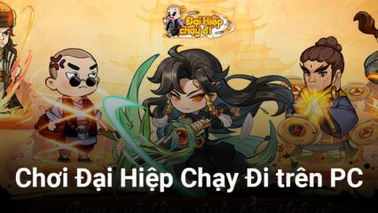 Trải nghiệm game kiếm hiệp Đại Hiệp Chạy Đi trên PC với BlueStacks