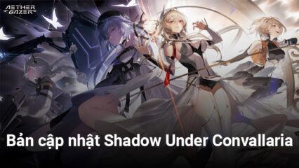 Aether Gazer: Bản cập nhật Shadow Under Convallaria với cốt truyện mới cùng các nhân vật cấp S mới