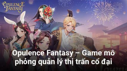 Opulence Fantasy, tựa game mô phỏng quản lý thị trấn cổ đại ra mắt tại Đông Nam Á