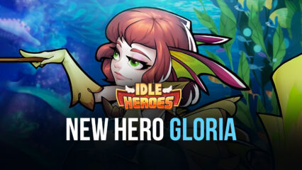 Idle Heroes – New Hero Gloria, New Summon Event, And More!