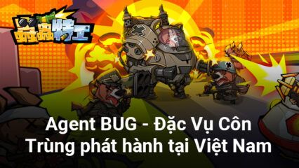Tựa game vui nhộn Agent BUG sẽ phát hành tại Việt Nam với tên Đặc Vụ Côn Trùng