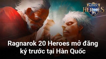 Game nhập vai hành động Ragnarok 20 Heroes mở đăng ký trước tại Hàn Quốc